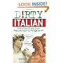 Dirty Italian: Everyday Slang from "What's Up?" to "F*%# Off!" (Dirty Everyday Slang)