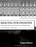Bracing for Disaster: Earthquake-Resistant Architecture and Engineering in San Francisco, 1838-1933