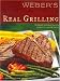 Weber's Real Grilling: Over 200 Original Recipes Weber's Real Grilling: Over 200 Original Recipes