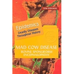 Mad Cow Disease: Bovine Spongiform Encephalopathy (Epidemics)