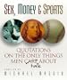 Sex, Money, and Sports:  Quotations on the Only Things Men Talk About