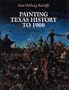 Painting Texas History to 1900 (American Studies Series)