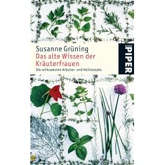 Das alte Wissen der Kr�uterfrauen: Die wirksamsten Kr�uter- und Heilrezepte