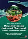 Das gro&szlig;e Feng Shui Garten- und Pflanzenbuch: Grundst&uuml;ck, Gartengestaltung und Pflanzenwahl. Mit &uuml;ber 700 Zimmer- und Gartenpflanzen nach den Prinzipien des Feng Shui