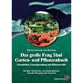 Das gro�e Feng Shui Garten- und Pflanzenbuch: Grundst�ck, Gartengestaltung und Pflanzenwahl. Mit �ber 700 Zimmer- und Gartenpflanzen nach den Prinzipien des Feng Shui