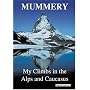 Mummery: My Climbs in the Alps and Caucasus