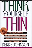Think Yourself Thin: The Visualization Technique That Will Make You Lose Weight Without Diet or Exercise