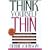 Think Yourself Thin: The Visualization Technique That Will Make You Lose Weight Without Diet or Exercise