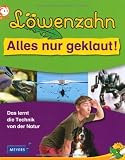 L&ouml;wenzahn - Alles nur geklaut!: Das lernt die Technik von der Natur
