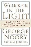 Worker in the Light: Unlock Your Five Senses and Liberate Your Limitless Potential