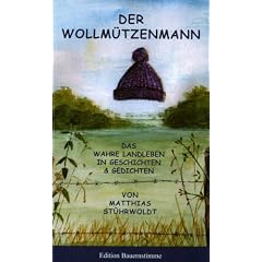 Der Wollm�tzenmann: Das wahre Landleben in Geschichten und Gedichten