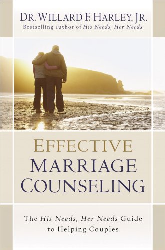 Effective Marriage Counseling: The His Needs, Her Needs Guide to Helping Couples, by Willard F. Harley Jr.
