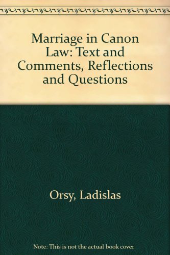 Marriage in Canon Law: Text and Comments, Reflections and Questions
