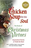 Chicken Soup for the Soul The Book of Christmas Virtues: Inspirational Stories to Warm the Heart