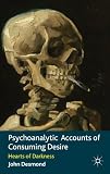 Psychoanalytic accounts of consuming desire : hearts of darkness