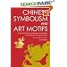 Chinese Symbolism and Art Motifs: A Comprehensive Handbook on Symbolism in Chinese Art through the Ages