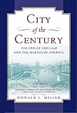 City of the Century: The Epic of Chicago and the Making of America
