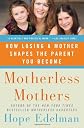 Motherless Mothers: How Mother Loss Shapes the Parents We Become