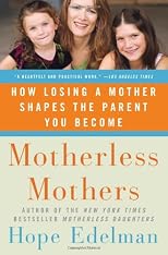 Motherless Mothers: How Mother Loss Shapes the Parents We Become