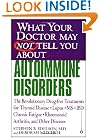 What Your Doctor May Not Tell You About Autoimmune Disorders: The Revolutionary, Drug-Free Treatments for Thyroid Disease, Lupus, MS, IBD, Chronic Fatigue; Rheumatoid Arthritis, and Other Diseases