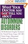 What Your Doctor May Not Tell You About Autoimmune Disorders: The Revolutionary, Drug-Free Treatments for Thyroid Disease, Lupus, MS, IBD, Chronic Fatigue; Rheumatoid Arthritis, and Other Diseases