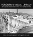 Toronto's Visual Legacy: Official City Photography from 1856 to the Present Toronto's Visual Legacy: Official City Photography from 1856 to the Present