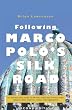 Following Marco Polo's Silk Road: An enthralling story of travels through Turkey, Syria, Jordan, Iran, Pakistan, China and Uzbekistan (Second Edition)