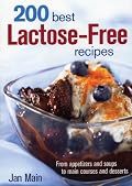 200 Best Lactose-Free Recipes: From Appetizers and Soups to Main Courses and Desserts