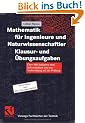 Mathematik f�r Ingenieure und Naturwissenschaftler - Klausur- und �bungsaufgaben: �ber 500 Aufgaben zum Selbststudium und zur Vorbereitung auf die Pr�fung (Viewegs Fachb�cher der Technik)