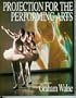 Projection for the Performing Arts (Live Performance Technology Series)