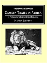 Camera Trails in Africa: A Photographer's Safari in British East Africa Camera Trails in Africa: A Photographer's Safari in British East Africa