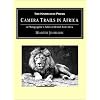 Camera Trails in Africa: A Photographer's Safari in British East Africa