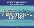 Attunement to Higher Vibrational Living: Heal Your Spirit, Meet Your Guides, Create Your Dreams, Live in the Present