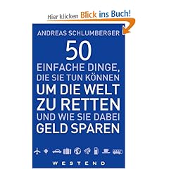 50 einfache Dinge, die Sie tun k�nnen um die Welt zu retten und wie Sie dabei Geld sparen