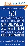 50 einfache Dinge, die Sie tun k�nnen um die Welt zu retten und wie Sie dabei Geld sparen