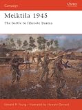Meiktila 1945: The Battle To Liberate Burma (Campaign)