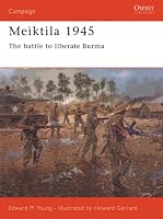Meiktila 1945: The Battle To Liberate Burma (Campaign)
