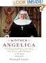 Mother Angelica: The Remarkable Story of a Nun, Her Nerve, And a Network of Miracles