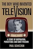 The Boy Who Invented Television: A Story Of Inspiration, Persistence, And Quiet Passion
