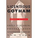 licentious gotham erotic publishing and its prosecution in nineteenth century new york