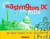 Fodor's Around Washington, D.C. With Kids: 68 Great Things to Do Together (Fodor's Around the City With Kids)
