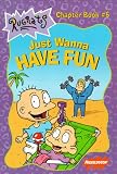 Just Wanna Have Fun (Rugrats Chapter Books)