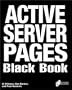 Active Server Pages Black Book: The Professional's Guide to Developing Dynamic, Interactive Web Sites with Microsoft ActiveX