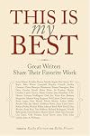 This Is My Best : Great Writers Share Their Favorite Work