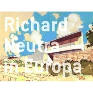 Richard Neutra in Europa.: Bauten und Projekte 1960-1970