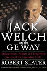 Jack Welch and the GE Way: Management Insights and Leadership Secrets of the Legendary CEO
