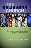 The Believers Church: The History and Character of Radical Protestantism