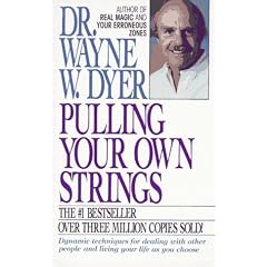 Pulling Your Own Strings: Dynamic Techniques for Dealing with Other People and Living Your Life as You Choose