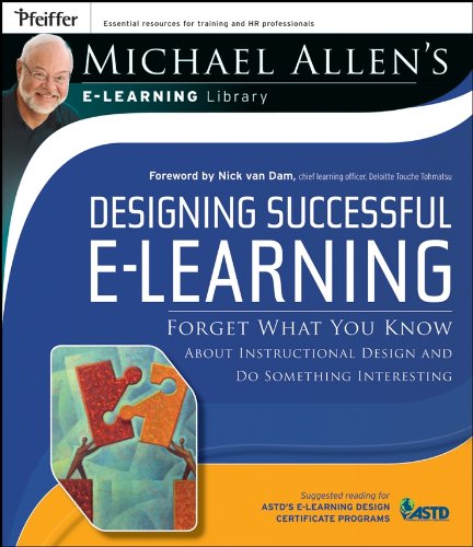 Designing Successful e-Learning, Michael Allen's Online Learning Library: Forget What You Know About Instructional Design and Do Something Interesting