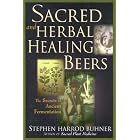 Sacred and Herbal Healing Beers: The Secrets of Ancient Fermentation by Stephen Harrod Buhner
